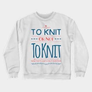 To Knit or Not to Knit Crewneck Sweatshirt